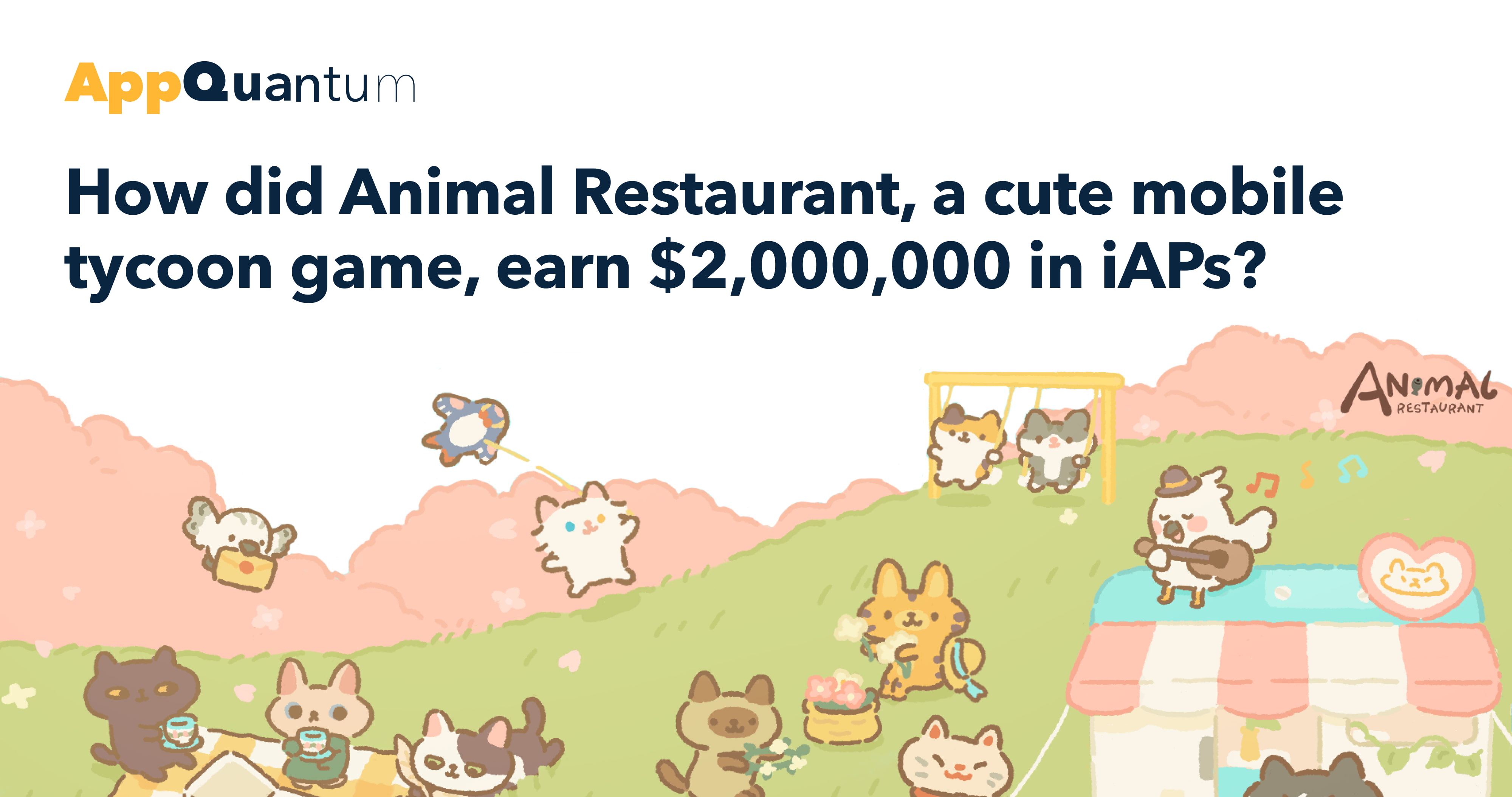 AppQuantum Deconstructs Animal Restaurant: How to Earn $2,000,000 in IAPs with a Cute Mobile Game